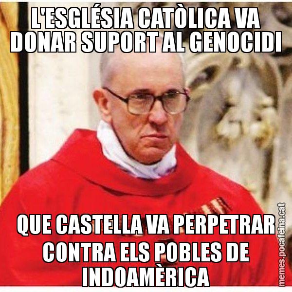 L'ESGLÉSIA CATÒLICA VA DONAR SUPORT AL GENOCIDI QUE CASTELLA VA PERPETRAR CONTRA ELS POBLES DE INDOAMÈRICA - Papa di Roma