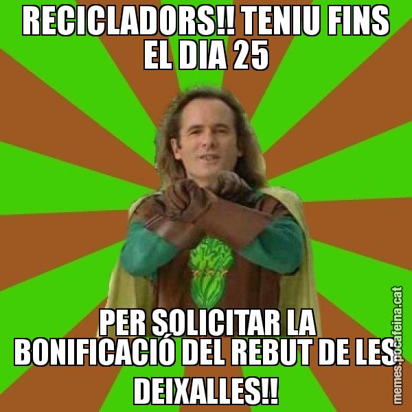 RECICLADORS!! TENIU FINS EL DIA 25  PER SOLICITAR LA BONIFICACIÓ DEL REBUT DE LES DEIXALLES!! - Capità Enciam