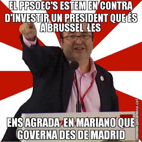 EL PPSOEC'S ESTEM EN CONTRA D'INVESTIR UN PRESIDENT QUE ÉS A BRUSSEL·LES ENS AGRADA  EN MARIANO QUE GOVERNA DES DE MADRID - Miquel Iceta