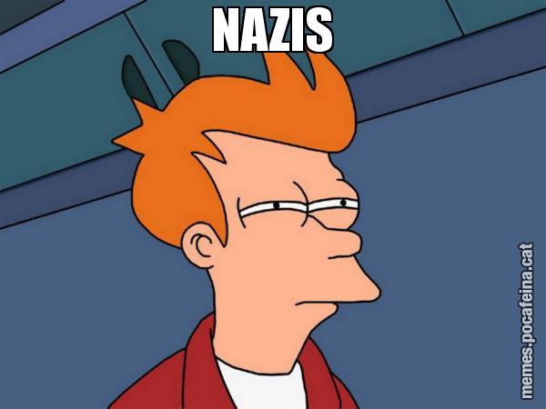NAZIS - Futurama Fry