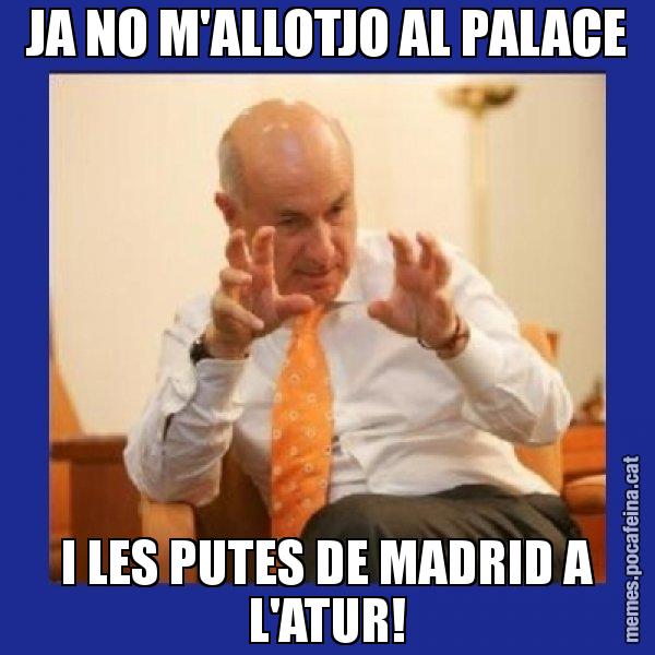 JA NO M'ALLOTJO AL PALACE I LES PUTES DE MADRID A L'ATUR! - Duran i Lleida