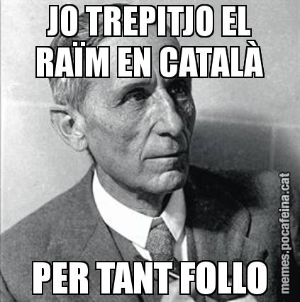 JO TREPITJO EL RAÏM EN CATALÀ PER TANT FOLLO