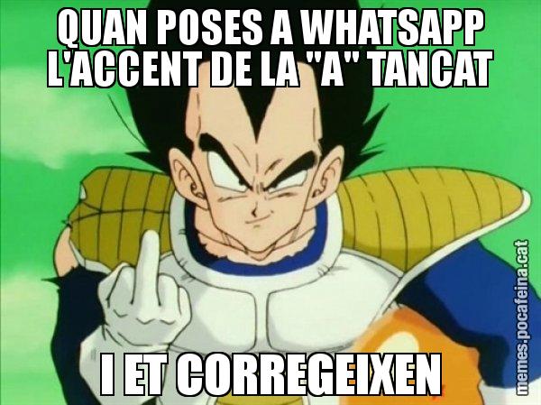 QUAN POSES A WHATSAPP L'ACCENT DE LA "A" TANCAT I ET CORREGEIXEN - Vegeta
