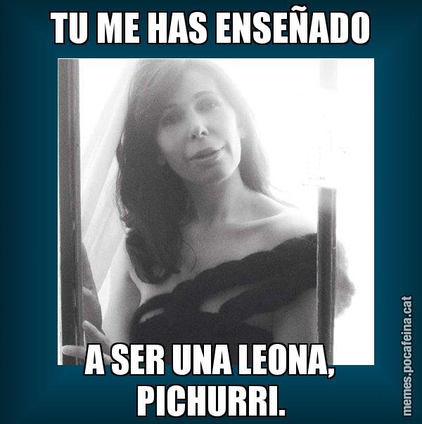 TU ME HAS ENSEÑADO A SER UNA LEONA, PICHURRI. - Alícia Sánchez Mairena