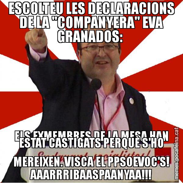 ESCOLTEU LES DECLARACIONS DE LA "COMPANYERA" EVA GRANADOS:  ELS EXMEMBRES DE LA MESA HAN ESTAT CASTIGATS PERQUÈ S'HO MEREIXEN. VISCA EL PPSOEVOC'S! AAARRRIBAASPAANYAA!!! - Miquel Iceta