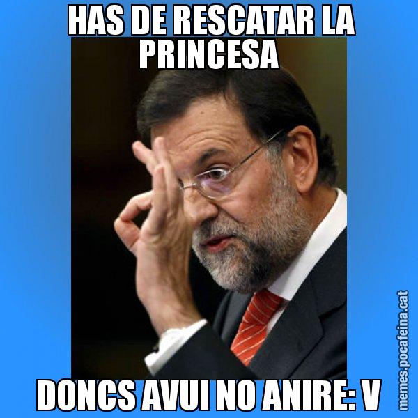 HAS DE RESCATAR LA PRINCESA DONCS AVUI NO ANIRE: V - Rajoy Zero