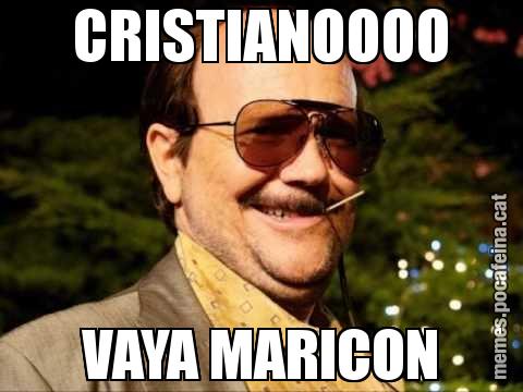 CRISTIANOOOO VAYA MARICON