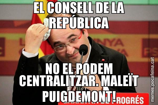 EL CONSELL DE LA REPÚBLICA NO EL PODEM CENTRALITZAR. MALEÏT PUIGDEMONT!
