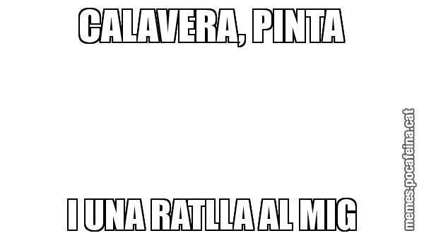 CALAVERA, PINTA I UNA RATLLA AL MIG