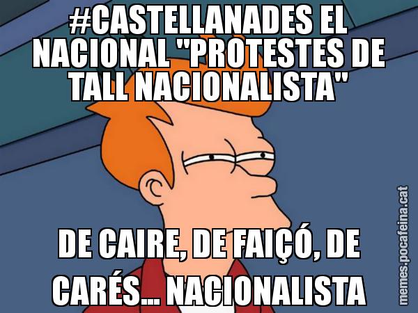 #CASTELLANADES EL NACIONAL "PROTESTES DE TALL NACIONALISTA" DE CAIRE, DE FAIÇÓ, DE CARÉS... NACIONALISTA - Futurama Fry