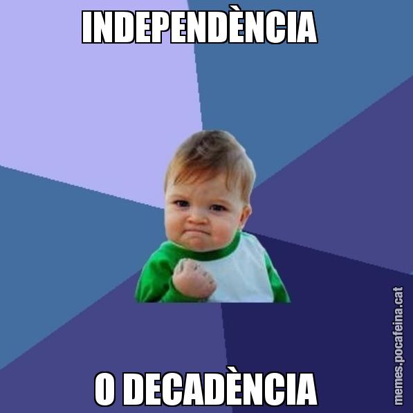 INDEPENDÈNCIA   O DECADÈNCIA - Success Kid