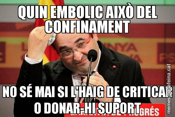 QUIN EMBOLIC AIXÒ DEL CONFINAMENT NO SÉ MAI SI L'HAIG DE CRITICAR O DONAR-HI SUPORT