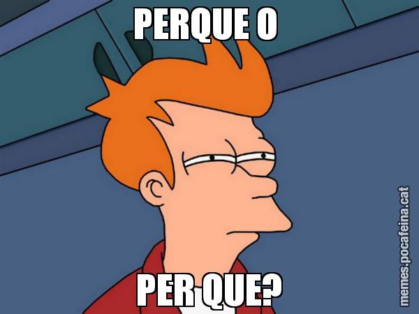 PERQUE O  PER QUE? - Futurama Fry