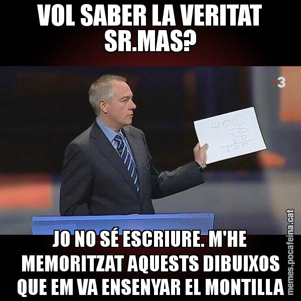VOL SABER LA VERITAT SR.MAS? JO NO SÉ ESCRIURE. M'HE MEMORITZAT AQUESTS DIBUIXOS QUE EM VA ENSENYAR EL MONTILLA - Navarro Paper