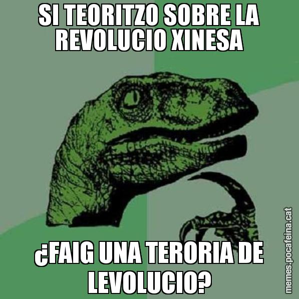 SI TEORITZO SOBRE LA REVOLUCIO XINESA ¿FAIG UNA TERORIA DE LEVOLUCIO? - Philosoraptor