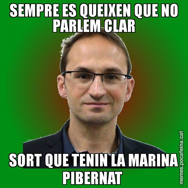SEMPRE ES QUEIXEN QUE NO PARLEM CLAR SORT QUE TENIN LA MARINA PIBERNAT - Joan Herrera