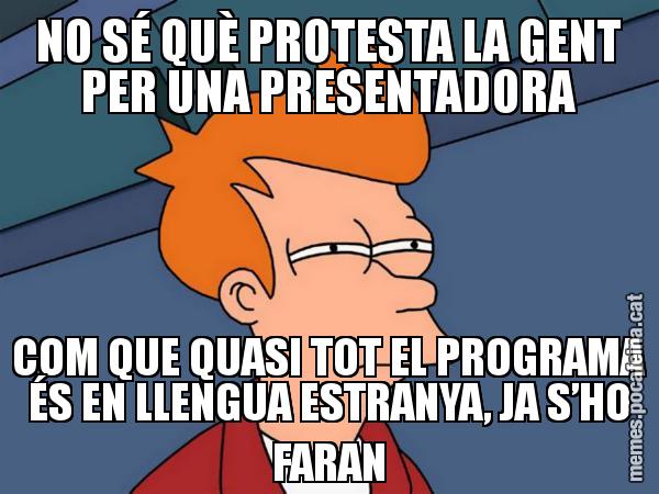 NO SÉ QUÈ PROTESTA LA GENT PER UNA PRESENTADORA COM QUE QUASI TOT EL PROGRAMA ÉS EN LLENGUA ESTRANYA, JA S’HO FARAN - Futurama Fry
