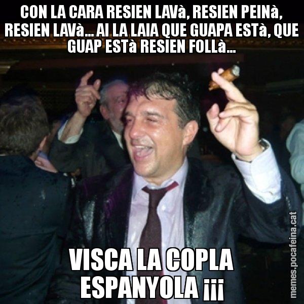 CON LA CARA RESIEN LAVà, RESIEN PEINà, RESIEN LAVà... AI LA LAIA QUE GUAPA ESTà, QUE GUAP ESTà RESIEN FOLLà... VISCA LA COPLA ESPANYOLA ¡¡¡ - Laporta de Festa