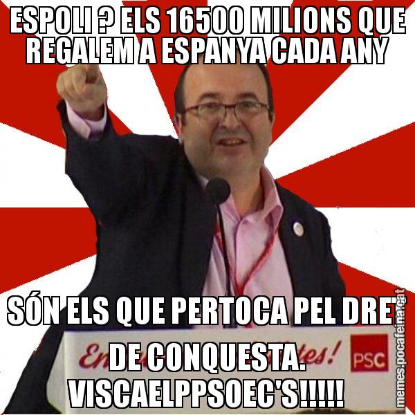 ESPOLI ? ELS 16500 MILIONS QUE REGALEM A ESPANYA CADA ANY SÓN ELS QUE PERTOCA PEL DRET DE CONQUESTA. VISCAELPPSOEC'S!!!!! - Miquel Iceta