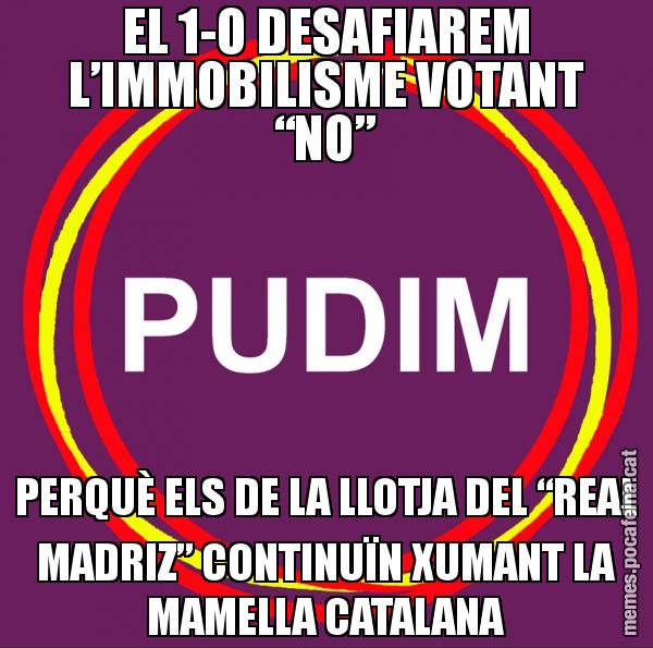 EL 1-O DESAFIAREM L’IMMOBILISME VOTANT “NO” PERQUÈ ELS DE LA LLOTJA DEL “REAL MADRIZ” CONTINUÏN XUMANT LA MAMELLA CATALANA
