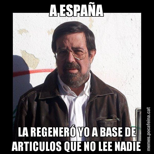 A ESPAÑA LA REGENERÓ YO A BASE DE ARTICULOS QUE NO LEE NADIE - E de Diego