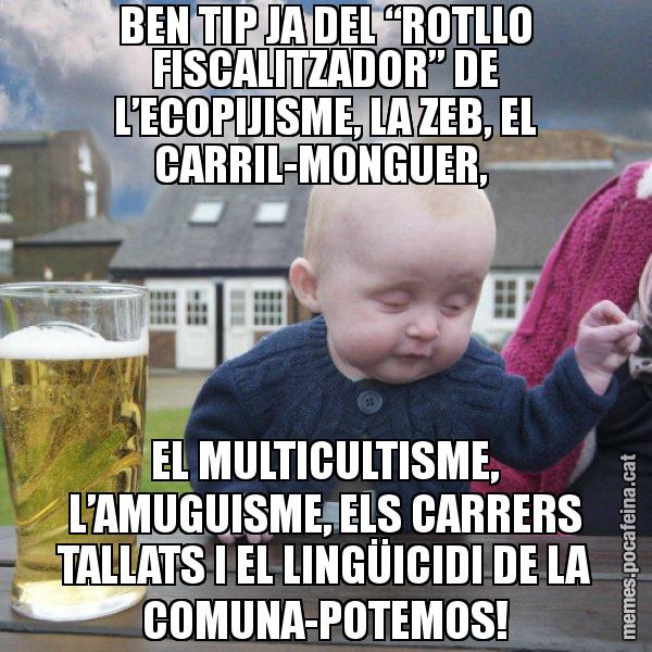 BEN TIP JA DEL “ROTLLO FISCALITZADOR” DE L’ECOPIJISME, LA ZEB, EL CARRIL-MONGUER, EL MULTICULTISME, L’AMUGUISME, ELS CARRERS TALLATS I EL LINGÜICIDI DE LA COMUNA-POTEMOS! - El nen begut