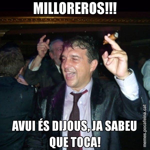 MILLOREROS!!! AVUI ÉS DIJOUS, JA SABEU QUE TOCA! - Laporta de Festa