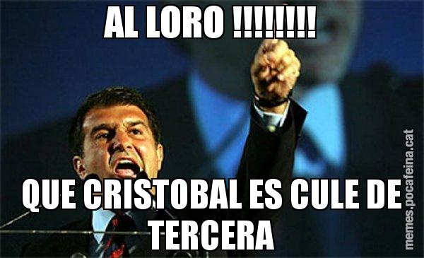 AL LORO !!!!!!!! QUE CRISTOBAL ES CULE DE TERCERA - Laporta al loro!