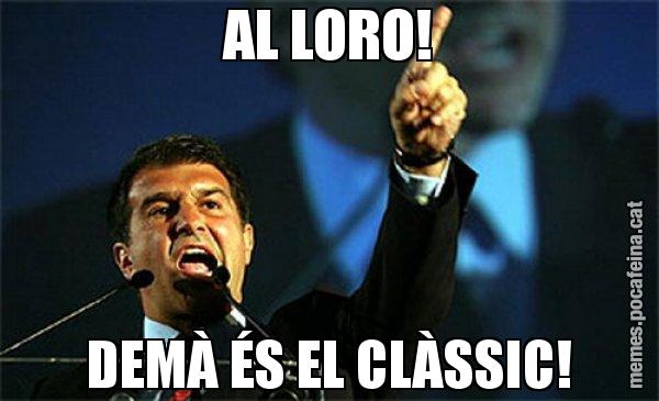 AL LORO! DEMÀ ÉS EL CLÀSSIC! - Laporta al loro!
