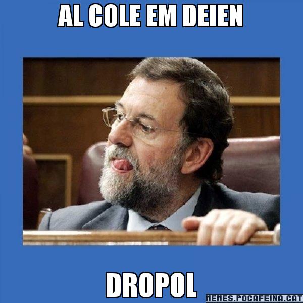 AL COLE EM DEIEN DROPOL - Mmmmmariano Rajoy