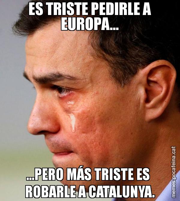 ES TRISTE PEDIRLE A EUROPA... ...PERO MÁS TRISTE ES  ROBARLE A CATALUNYA.
