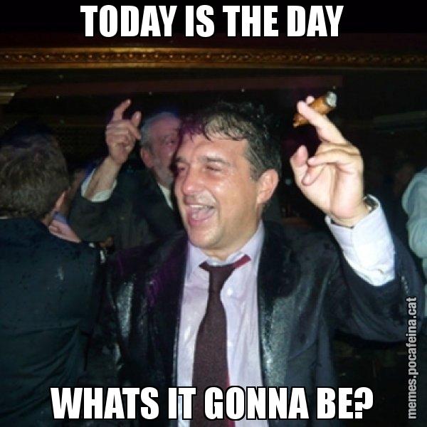 TODAY IS THE DAY WHATS IT GONNA BE? - Laporta de Festa
