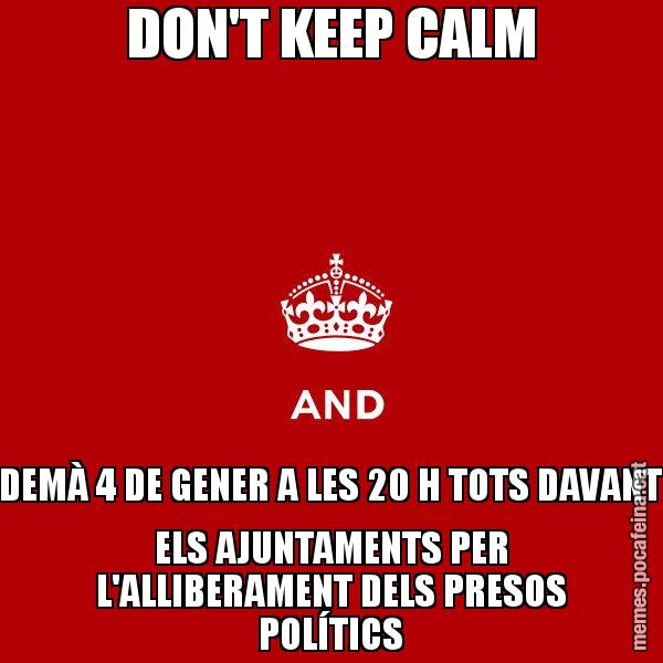 DON'T KEEP CALM DEMÀ 4 DE GENER A LES 20 H TOTS DAVANT ELS AJUNTAMENTS PER L'ALLIBERAMENT DELS PRESOS POLÍTICS - Keep