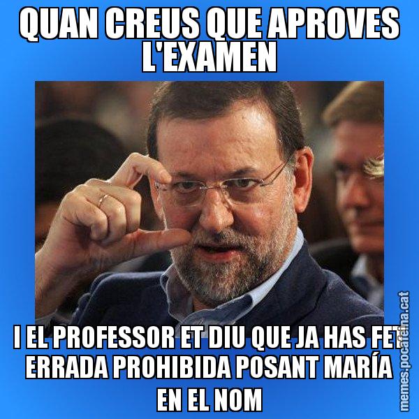 QUAN CREUS QUE APROVES L'EXAMEN I EL PROFESSOR ET DIU QUE JA HAS FET ERRADA PROHIBIDA POSANT MARÍA EN EL NOM - Rajoy titola