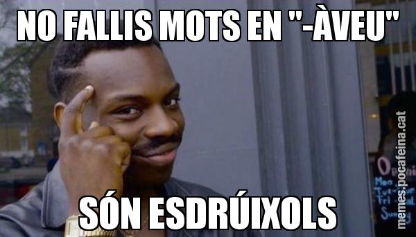 NO FALLIS MOTS EN "-ÀVEU" SÓN ESDRÚIXOLS