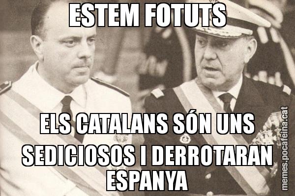 ESTEM FOTUTS ELS CATALANS SÓN UNS SEDICIOSOS I DERROTARAN ESPANYA