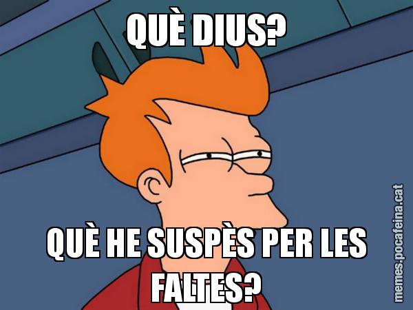 QUÈ DIUS? QUÈ HE SUSPÈS PER LES FALTES? - Futurama Fry