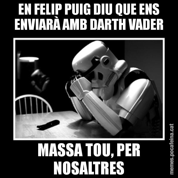 EN FELIP PUIG DIU QUE ENS ENVIARÀ AMB DARTH VADER MASSA TOU, PER NOSALTRES - Sad Trooper