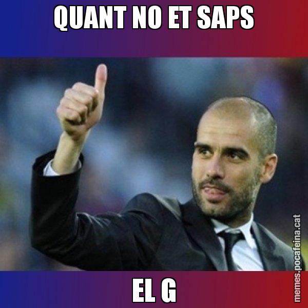 QUANT NO ET SAPS EL G - Pep Guardiola