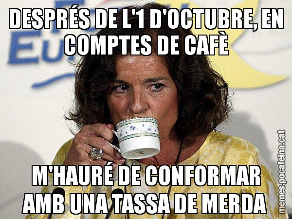 DESPRÉS DE L'1 D'OCTUBRE, EN COMPTES DE CAFÈ M'HAURÉ DE CONFORMAR AMB UNA TASSA DE MERDA - Ana Botella relaxing cup