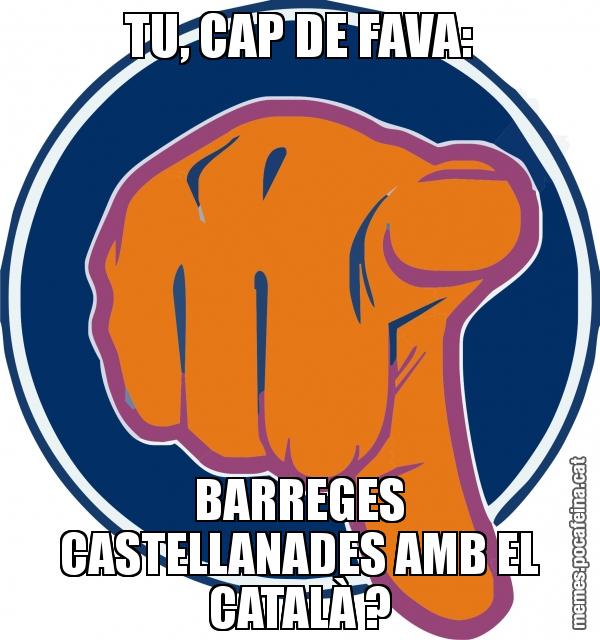TU, CAP DE FAVA: BARREGES CASTELLANADES AMB EL CATALÀ ?