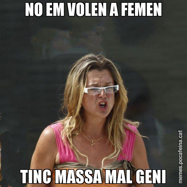 NO EM VOLEN A FEMEN TINC MASSA MAL GENI - Anna Tarrés