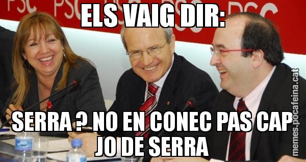 ELS VAIG DIR: SERRA ? NO EN CONEC PAS CAP JO DE SERRA