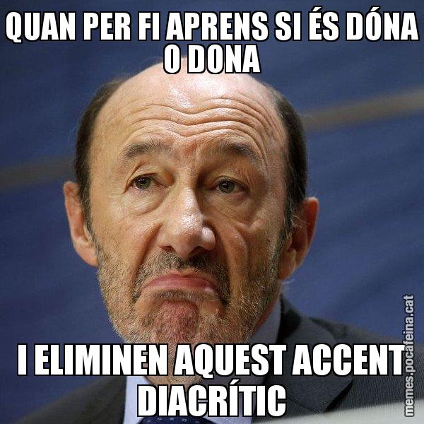 QUAN PER FI APRENS SI ÉS DÓNA O DONA I ELIMINEN AQUEST ACCENT DIACRÍTIC - Rubalcaba