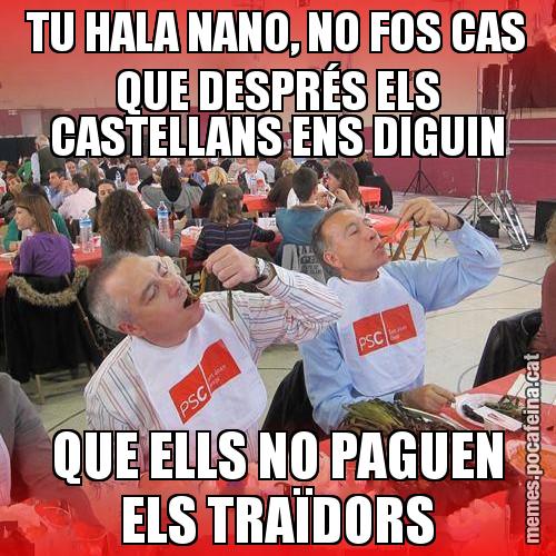 TU HALA NANO, NO FOS CAS QUE DESPRÉS ELS CASTELLANS ENS DIGUIN QUE ELLS NO PAGUEN ELS TRAÏDORS - CalPSCotada