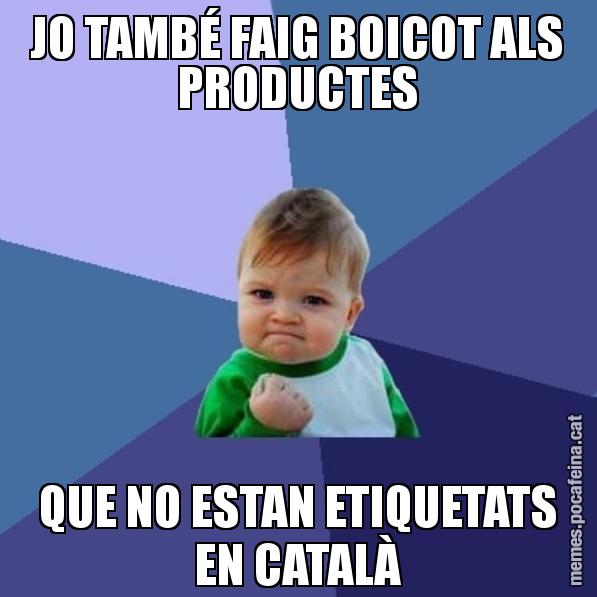 JO TAMBÉ FAIG BOICOT ALS PRODUCTES QUE NO ESTAN ETIQUETATS EN CATALÀ - Success Kid
