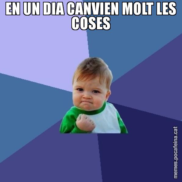 EN UN DIA CANVIEN MOLT LES COSES - Success Kid
