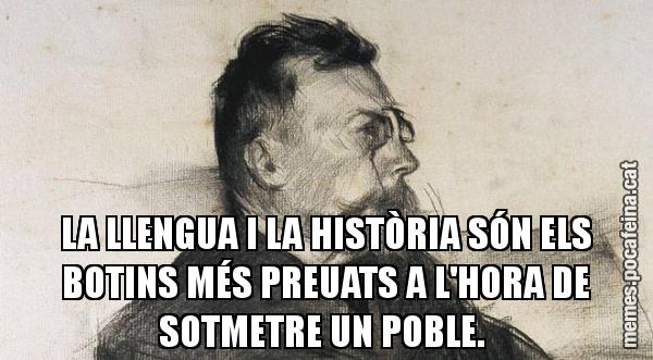 LA LLENGUA I LA HISTÒRIA SÓN ELS BOTINS MÉS PREUATS A L'HORA DE SOTMETRE UN POBLE.