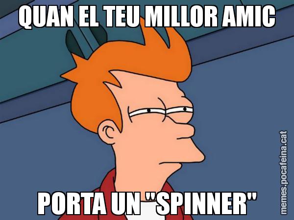 QUAN EL TEU MILLOR AMIC PORTA UN "SPINNER" - Futurama Fry