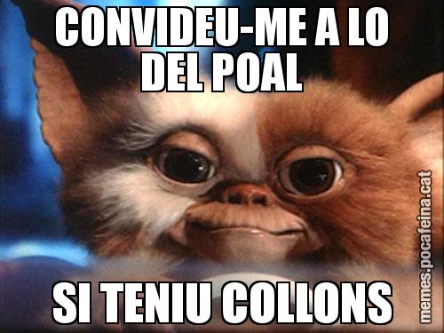 CONVIDEU-ME A LO DEL POAL SI TENIU COLLONS